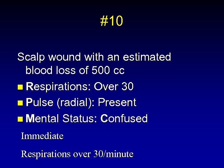 #10 Scalp wound with an estimated blood loss of 500 cc n Respirations: Over