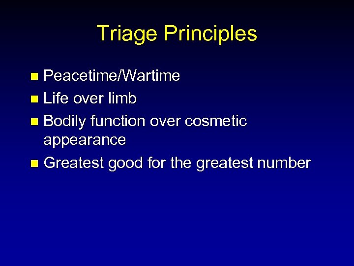 Triage Principles Peacetime/Wartime n Life over limb n Bodily function over cosmetic appearance n