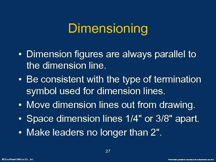 Dimensioning • Dimension figures are always parallel to the dimension line. • Be consistent