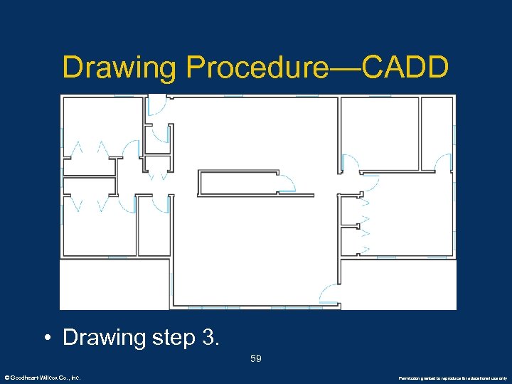 Drawing Procedure—CADD • Drawing step 3. 59 © Goodheart-Willcox Co. , Inc. Permission granted