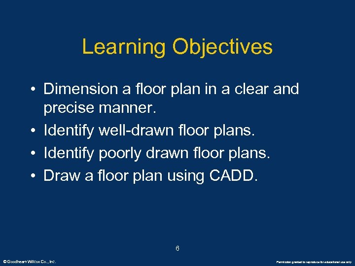 Learning Objectives • Dimension a floor plan in a clear and precise manner. •