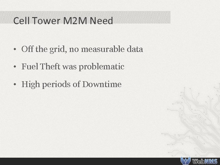 Cell Tower M 2 M Need • Off the grid, no measurable data •