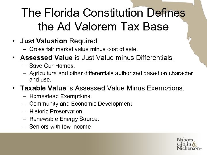 The Florida Constitution Defines the Ad Valorem Tax Base • Just Valuation Required. –