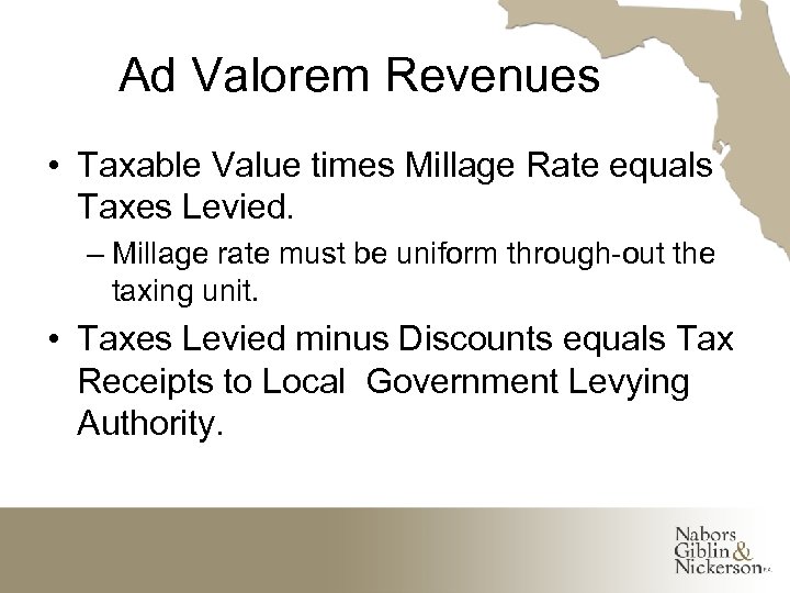Ad Valorem Revenues • Taxable Value times Millage Rate equals Taxes Levied. – Millage