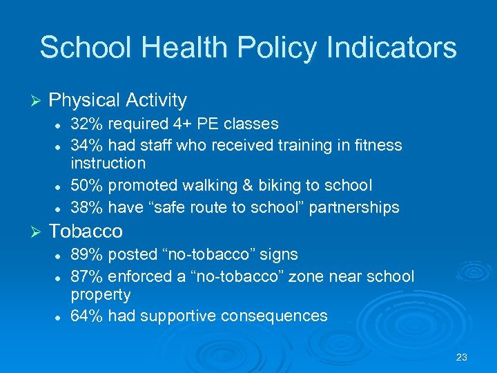 School Health Policy Indicators Ø Physical Activity l l Ø 32% required 4+ PE