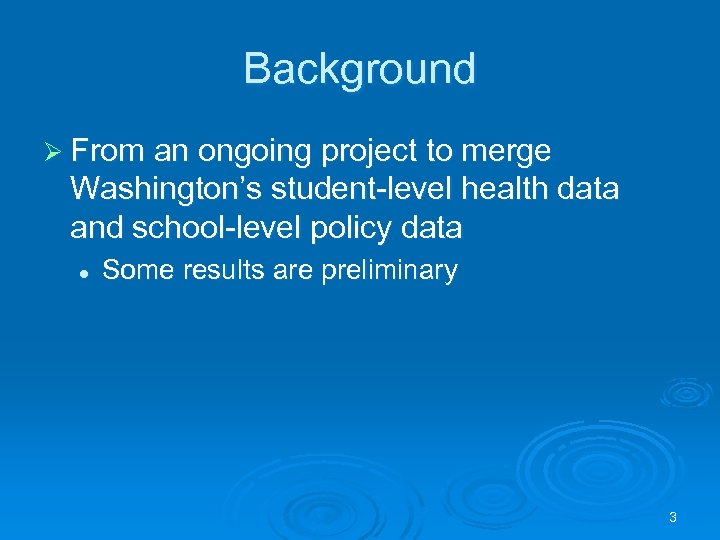 Background Ø From an ongoing project to merge Washington’s student-level health data and school-level