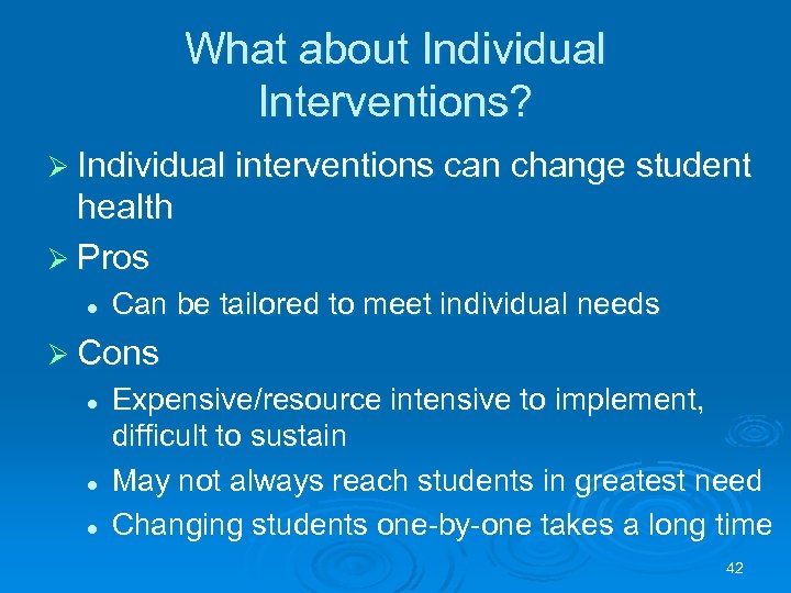 What about Individual Interventions? Ø Individual interventions can change student health Ø Pros l