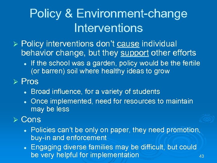 Policy & Environment-change Interventions Ø Policy interventions don’t cause individual behavior change, but they