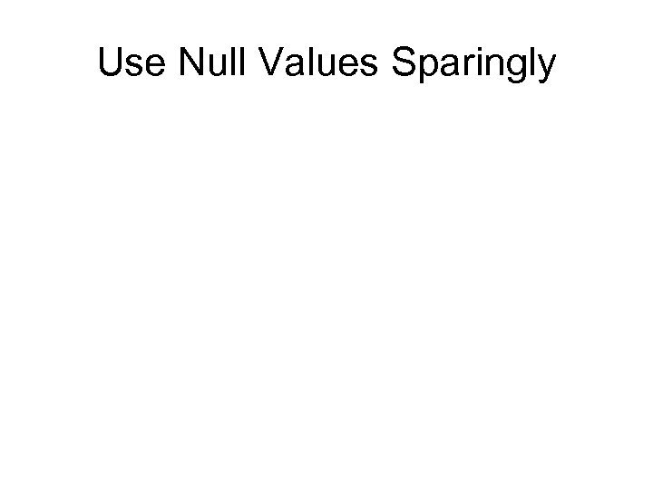 Use Null Values Sparingly 