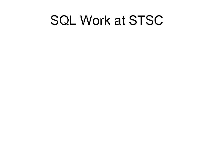 SQL Work at STSC 