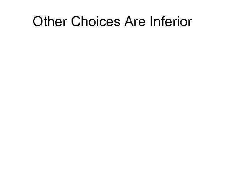 Other Choices Are Inferior 