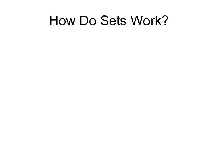 How Do Sets Work? 