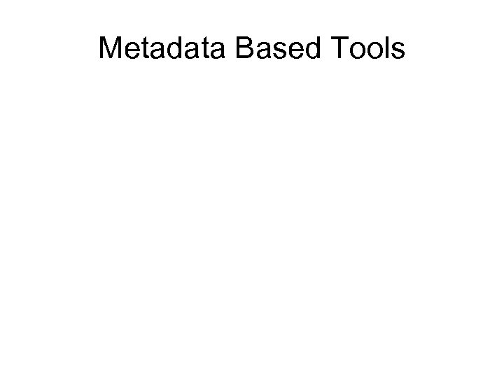 Metadata Based Tools 