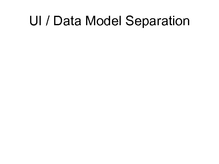 UI / Data Model Separation 