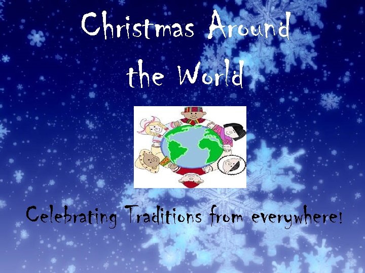 Christmas Around the World Celebrating Traditions from everywhere! 