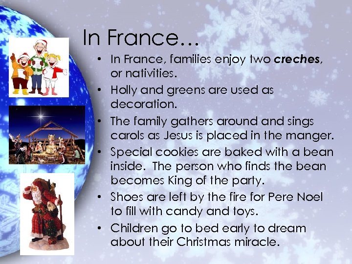 In France… • In France, families enjoy two creches, or nativities. • Holly and