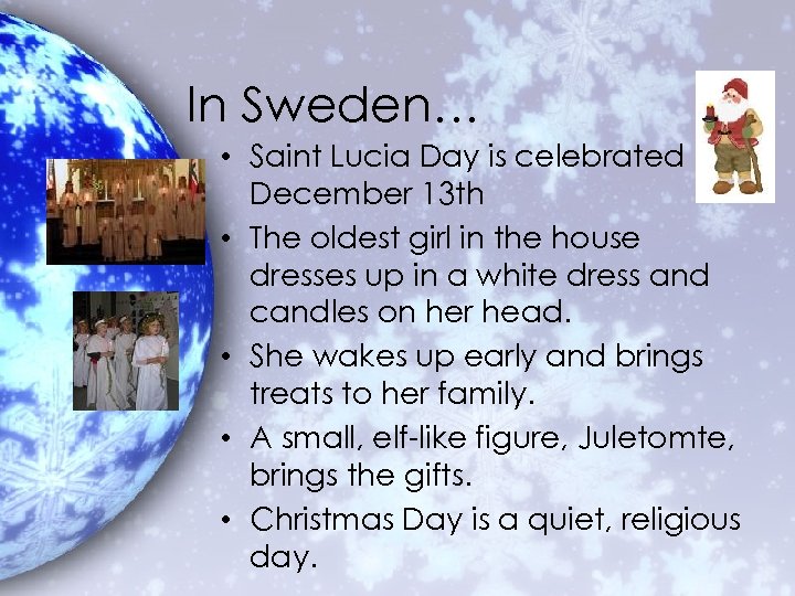 In Sweden… • Saint Lucia Day is celebrated December 13 th • The oldest