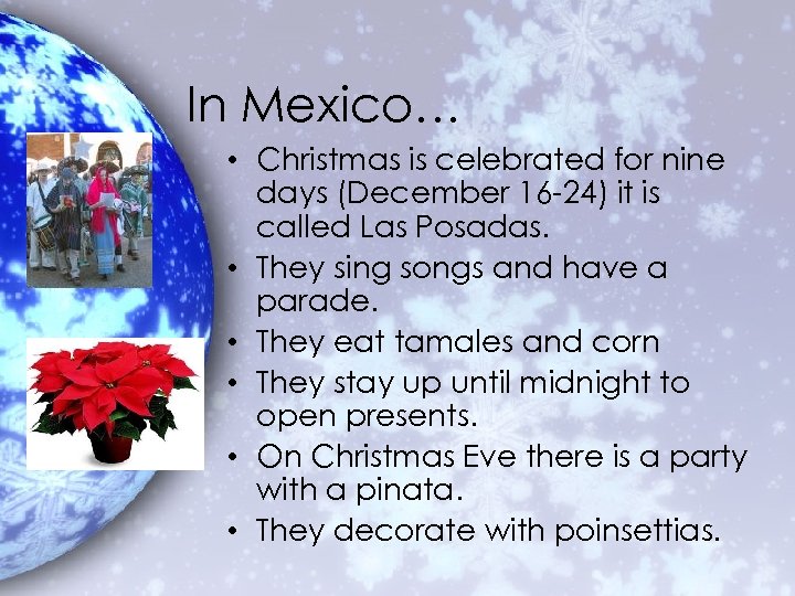 In Mexico… • Christmas is celebrated for nine days (December 16 -24) it is