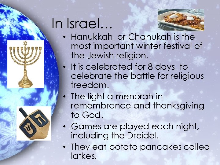 In Israel… • Hanukkah, or Chanukah is the most important winter festival of the