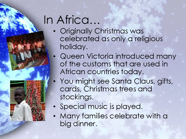 In Africa… • Originally Christmas was celebrated as only a religious holiday. • Queen