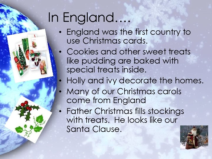 In England…. • England was the first country to use Christmas cards. • Cookies