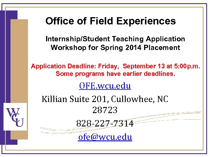 Office of Field Experiences Internship/Student Teaching Application Workshop for Spring 2014 Placement Application Deadline: