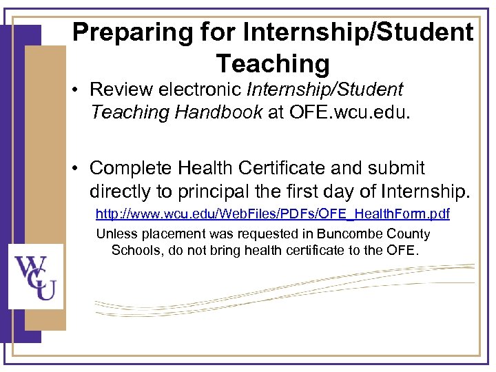 Preparing for Internship/Student Teaching • Review electronic Internship/Student Teaching Handbook at OFE. wcu. edu.