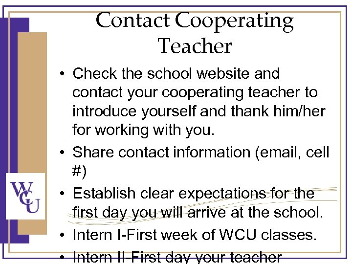 Contact Cooperating Teacher • Check the school website and contact your cooperating teacher to