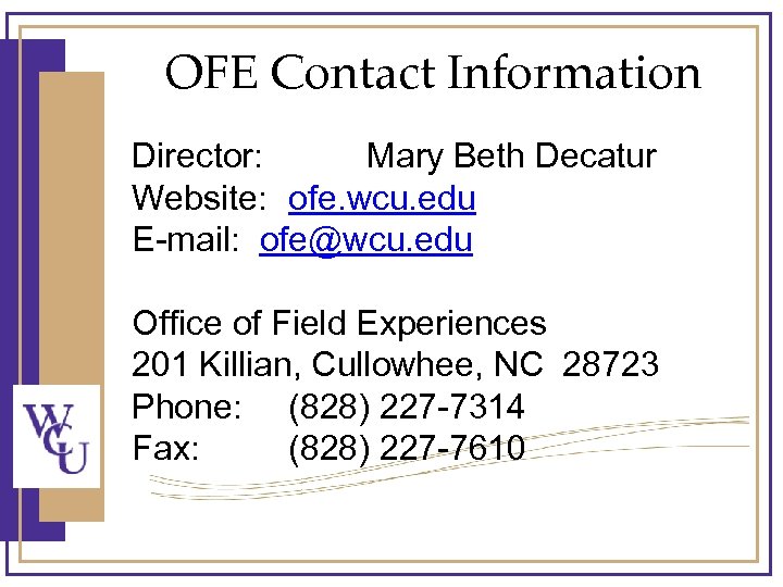 OFE Contact Information Director: Mary Beth Decatur Website: ofe. wcu. edu E-mail: ofe@wcu. edu