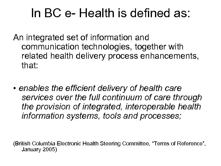 In BC e- Health is defined as: An integrated set of information and communication