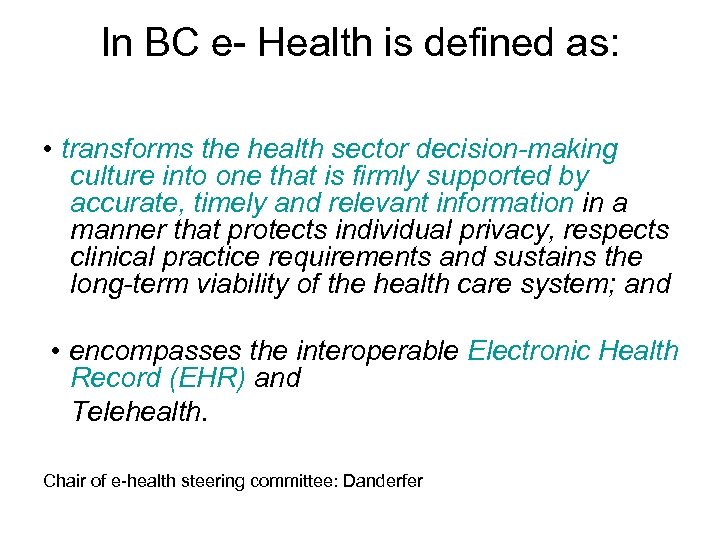 In BC e- Health is defined as: • transforms the health sector decision-making culture