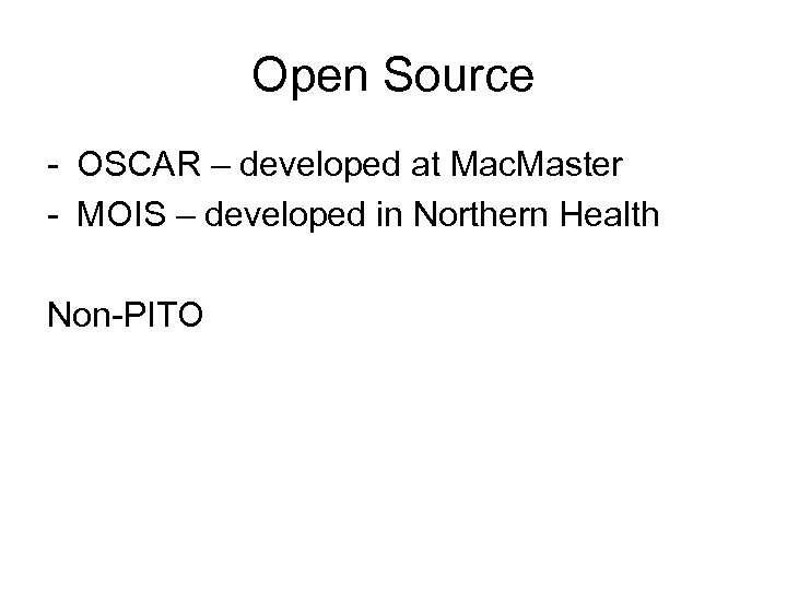 Open Source - OSCAR – developed at Mac. Master - MOIS – developed in