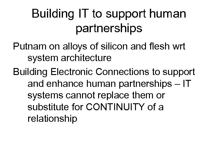 Building IT to support human partnerships Putnam on alloys of silicon and flesh wrt