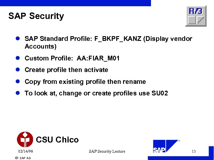 SAP Security l SAP Standard Profile: F_BKPF_KANZ (Display vendor Accounts) l Custom Profile: AA: