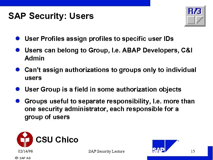 SAP Security: Users l User Profiles assign profiles to specific user IDs l Users