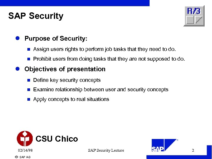 SAP Security l Purpose of Security: n Assign users rights to perform job tasks
