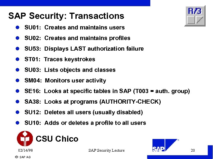 SAP Security: Transactions l SU 01: Creates and maintains users l SU 02: Creates