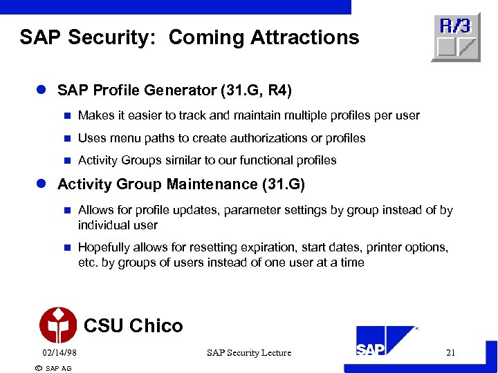 SAP Security: Coming Attractions l SAP Profile Generator (31. G, R 4) n Makes
