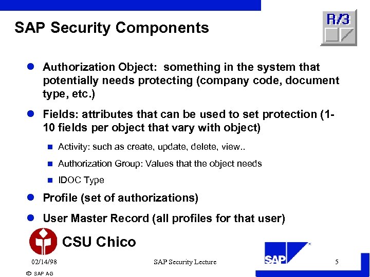 SAP Security Components l Authorization Object: something in the system that potentially needs protecting
