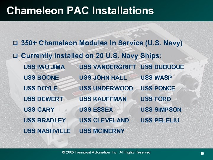 Chameleon PAC Installations q 350+ Chameleon Modules In Service (U. S. Navy) q Currently