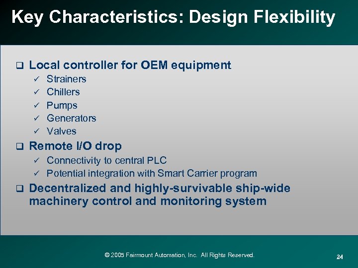 Key Characteristics: Design Flexibility q Local controller for OEM equipment ü ü ü q