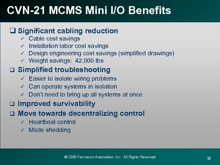CVN-21 MCMS Mini I/O Benefits q Significant cabling reduction ü ü q Cable cost
