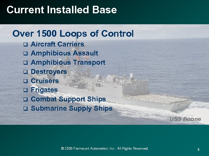 Current Installed Base Over 1500 Loops of Control q q q q Aircraft Carriers