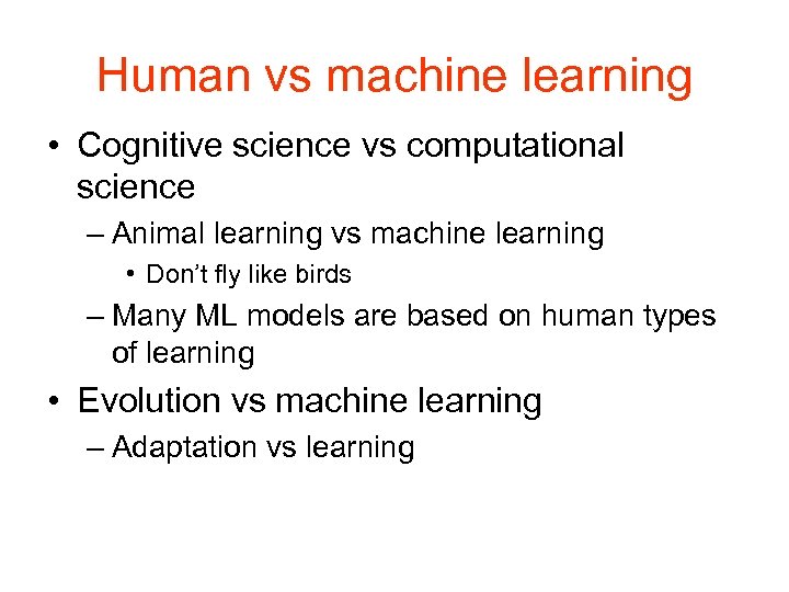 Human vs machine learning • Cognitive science vs computational science – Animal learning vs