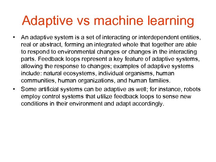 Adaptive vs machine learning • An adaptive system is a set of interacting or