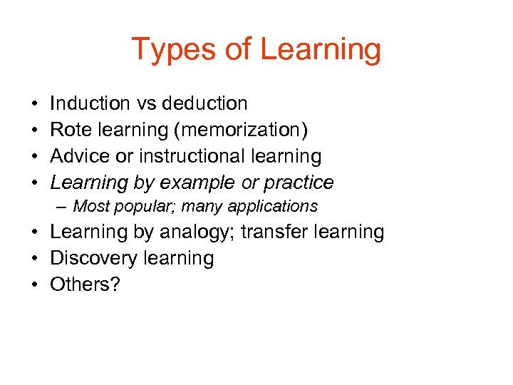 Types of Learning • • Induction vs deduction Rote learning (memorization) Advice or instructional