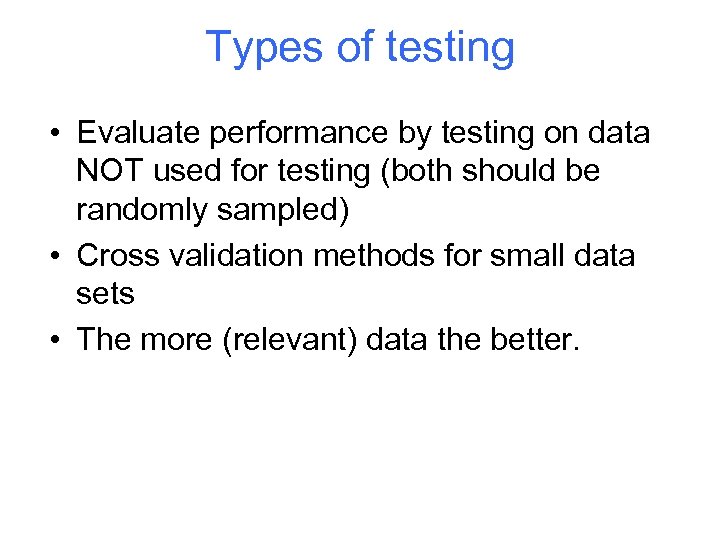 Types of testing • Evaluate performance by testing on data NOT used for testing