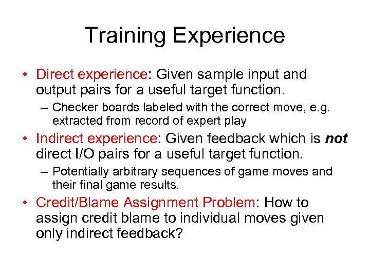 Training Experience • Direct experience: Given sample input and output pairs for a useful