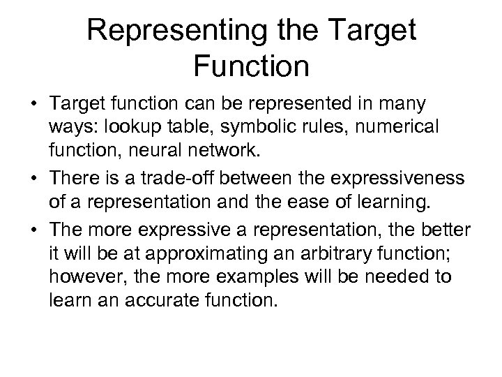 Representing the Target Function • Target function can be represented in many ways: lookup