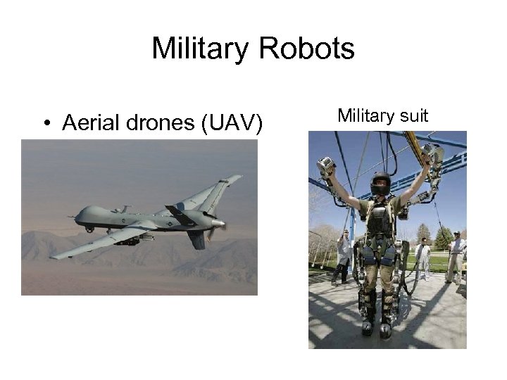 Military Robots • Aerial drones (UAV) Military suit 